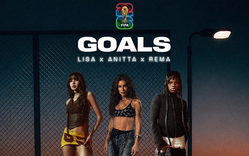 LISA, Anitta, Rema รวมพลังคอลแลปต์ใน “Goals” เพลงประจำ FIFA World Cup 2026 สะท้อนพลังไร้พรมแดนของการแข่งขันฟุตบอลโลก ที่นำวงการดนตรีและกีฬามาบรรจบกัน